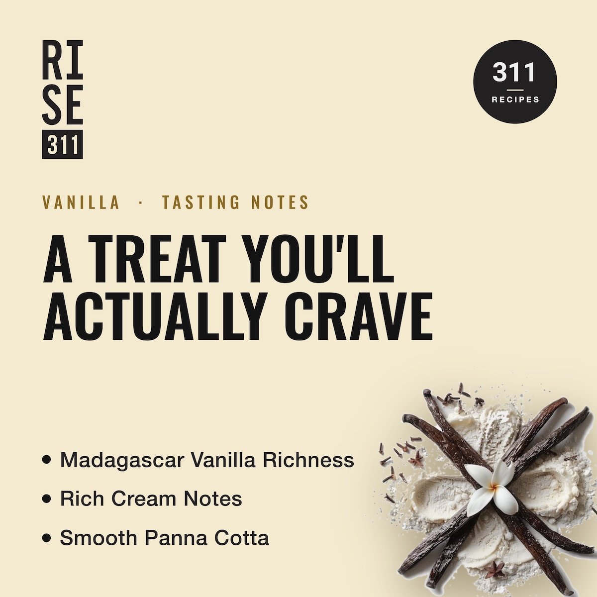 RISE311 plant-based Vanilla Tasting Notes (Real Vanilla Bean, Rich Cream Notes and Smooth Panna Cotta). No Stevia Biterness.  Graphic representation of Vanilla pods and powder.